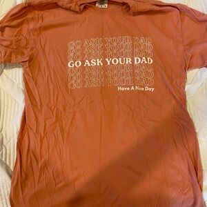 Go Ask Your Dad Tee— Size Large